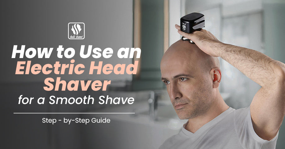 Electric Head Shaver: Step-by-Step Tips for a Smooth Bald Shave