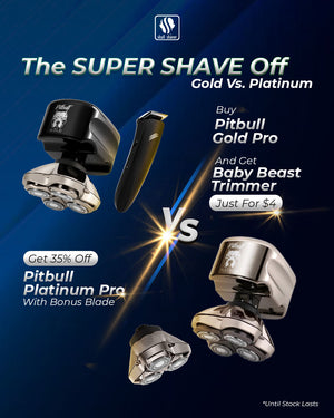 The Super Shave off Gold Vs Platinum:Buy Pitbull Gold Pro and get Baby Beast Trimmer Just for $ 4 and Get 35% off Pitbull Platinum Pro with Bonus Blade .Click here to explore the men's shaver category 