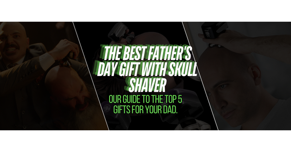 The Best Father's Day Gift with Skull shaver - Our guide to the top 5 gifts for your Dad.
