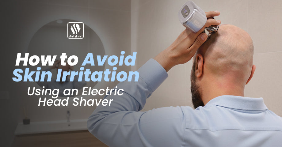How to Prevent Scalp Irritation with an Electric Head Shaver – Skull Shaver